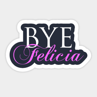 Bye Felicia Sticker